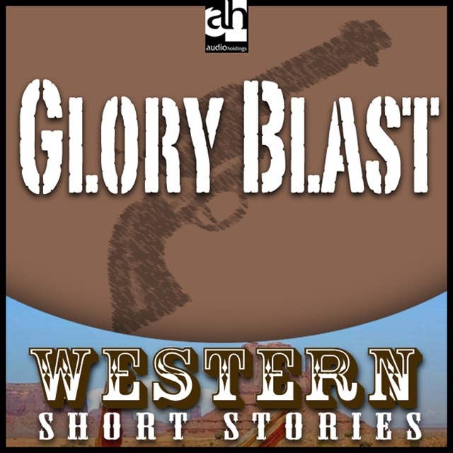 Glory Blast: Western: Short Stories