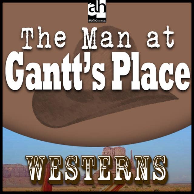 The Man at Gantt's Place