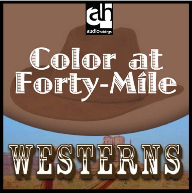 Color at Forty-Mile: Westerns