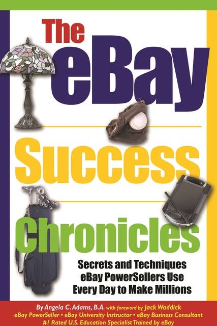 The eBay Success Chronicles: Secrets and Techniques eBay PowerSellers Use Every Day to Make Millions