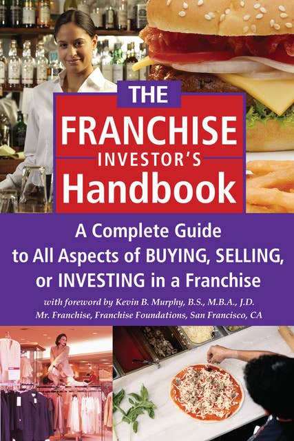 The Franchise Investor's Handbook: A Complete Guide to All Aspects of Buying Selling or Investing in a Franchise