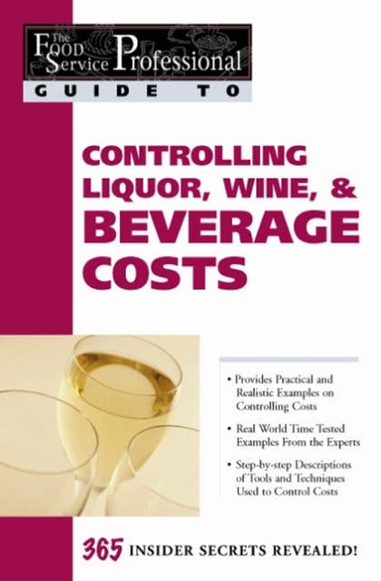 The Food Service Professional Guide to Controlling Liquor, Wine & Beverage Costs
