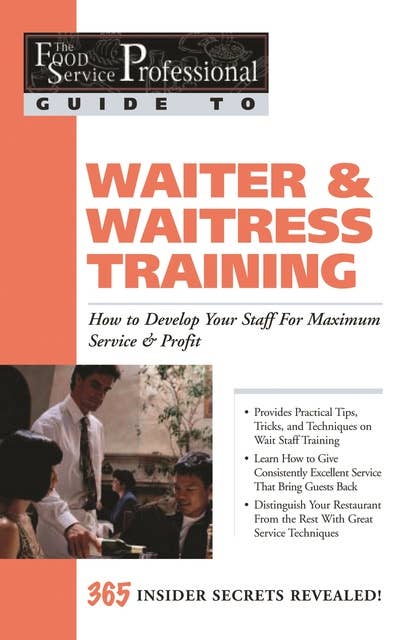 The Food Service Professional Guide to Waiter & Waitress Training: How to Develop Your Staff for Maximum Service & Profit
