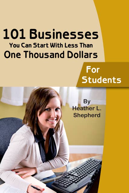 101 businesses You Can Start With Less Than One Thousand Dollars: For Students