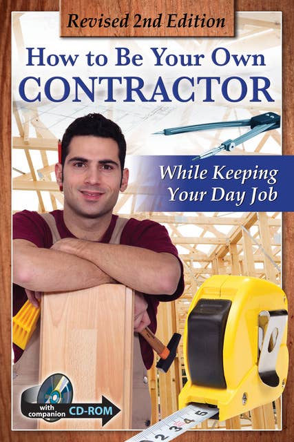How to Be Your Own Contractor and Save Thousands on Your New House Or Renovation: While Keeping Your Day Job