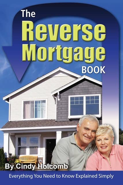 The Reverse Mortgage Book: Everything You Need to Know Explained Simply