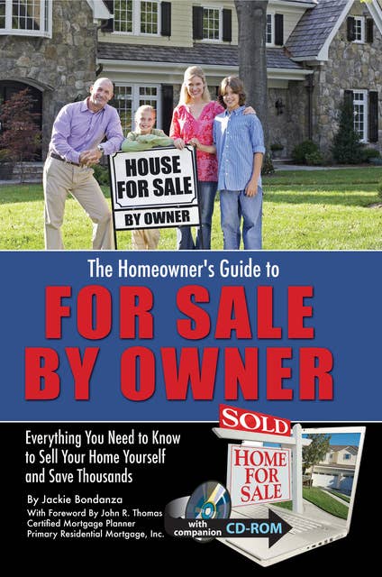The Homeowner's Guide to For Sale By Owner: Everything You Need to Know to Sell Your Home Yourself and Save Thousands