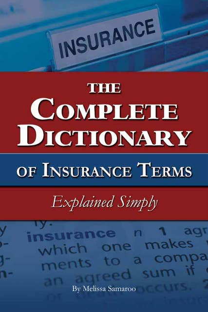 The Complete Dictionary of Insurance Terms Explained Simply