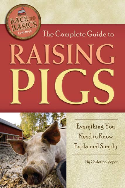 The Complete Guide to Raising Pigs: Everything You Need to Know Explained Simply