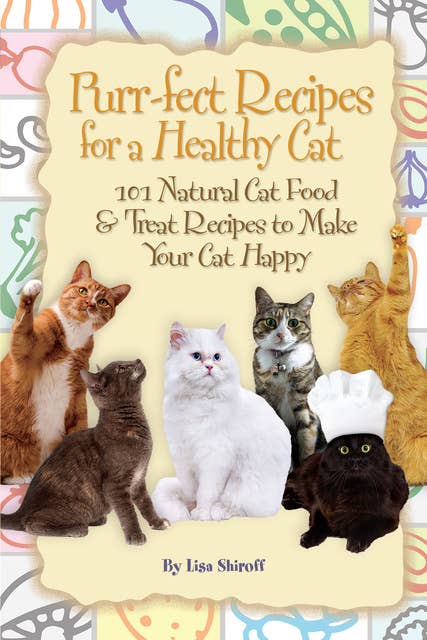 Purr-fect Recipes for a Healthy Cat: 101 Natural Cat Food & Treat Recipes to Make Your Cat Happy
