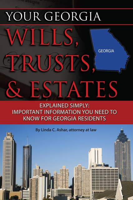 Your Georgia Wills, Trusts, & Estates Explained Simply: Important Information You Need to Know for Georgia Residents