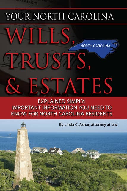 Your North Carolina Wills, Trusts, & Estates Explained Simply: Important Information You Need to Know for North Carolina Residents