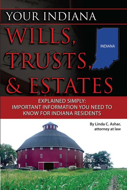 Your Indiana Wills, Trusts & Estates Explained Simply: Important Information You Need to Know for Indiana Residents