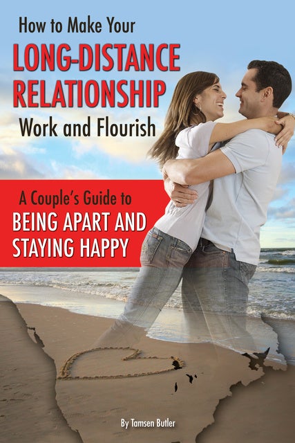 How To Make Your Long Distance Relationship Work And Flourish A Couples Guide To Being Apart 