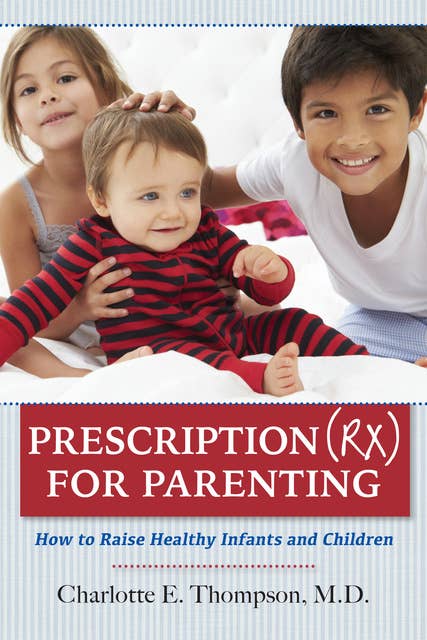 Prescription (RX) for Parenting How to Raise Healthy Infants and Children