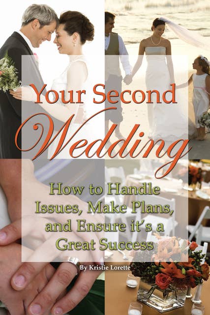 Your Second Wedding: How to Handle Issues, Make Plans, and Ensure it's a Great Success