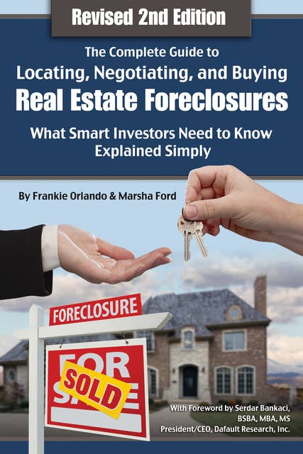 The Complete Guide to Locating, Negotiating, and Buying Real Estate Foreclosures: What Smart Investors Need to Know- Explained Simply Revised 2nd Edition