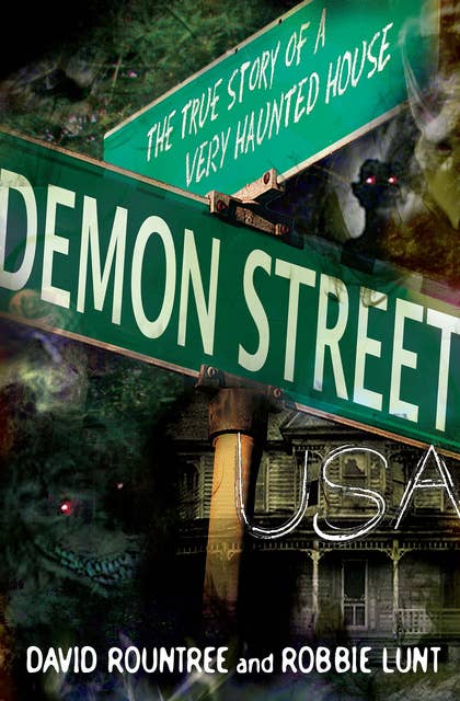 Demon Street, USA: The True Story of a Very Haunted House