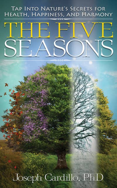 The Five Seasons: Tap Into Nature's Secrets for Health, Happiness, and Harmony
