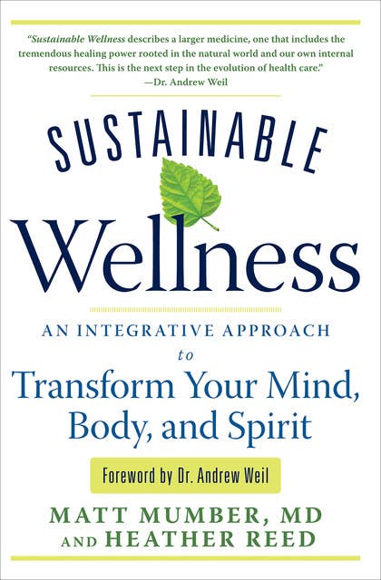 Sustainable Wellness: An Integrative Approach to Transform Your Mind, Body, and Spirit