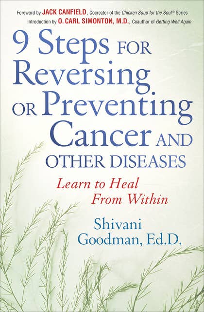 9 Steps for Reversing or Preventing Cancer and Other Diseases: Learn to Heal From Within