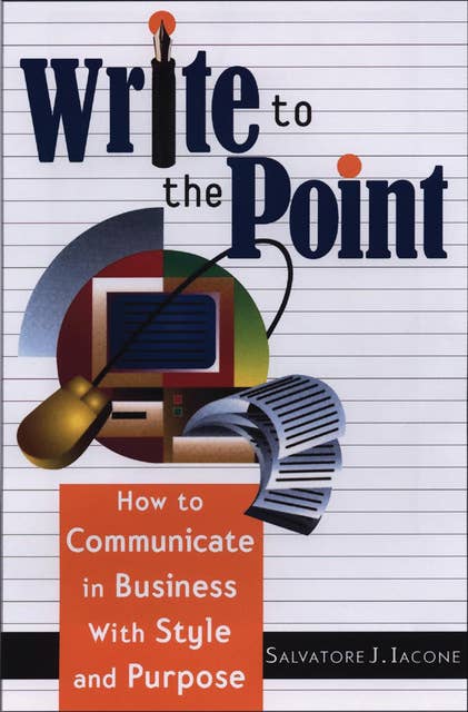 Write to the Point: How to Communicate in Business With Style and Purpose