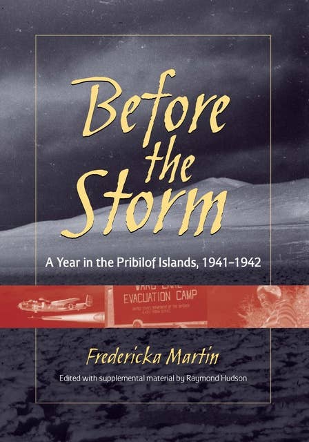Before the Storm: A Year in the Pribilof Islands, 1941–1942