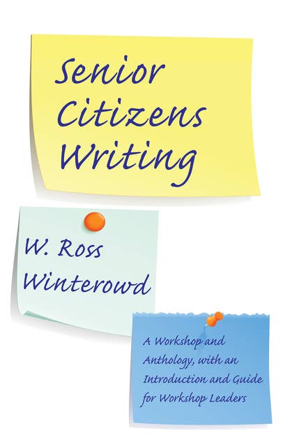Senior Citizens Writing: A Workshop and Anthology, with an Introduction and Guide for Workshop Leaders