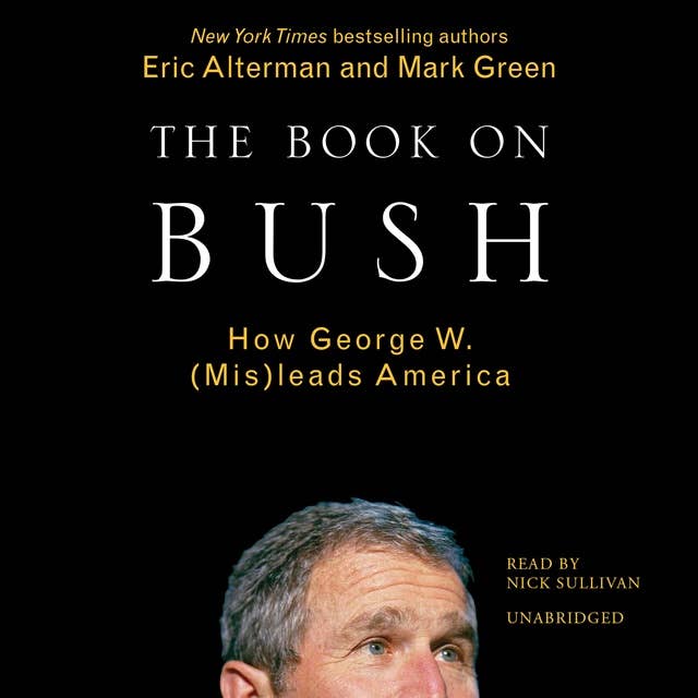 The Book on Bush: How George W. (Mis)leads America: How George W. Bush (Mis)leads America
