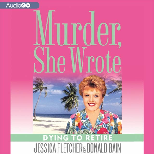Dying to Retire: A Murder, She Wrote Mystery