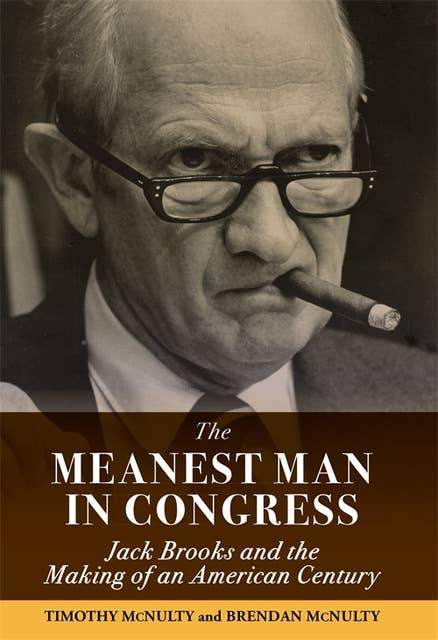 Meanest Man in Congress, The: Jack Brooks and the Making of an American Century