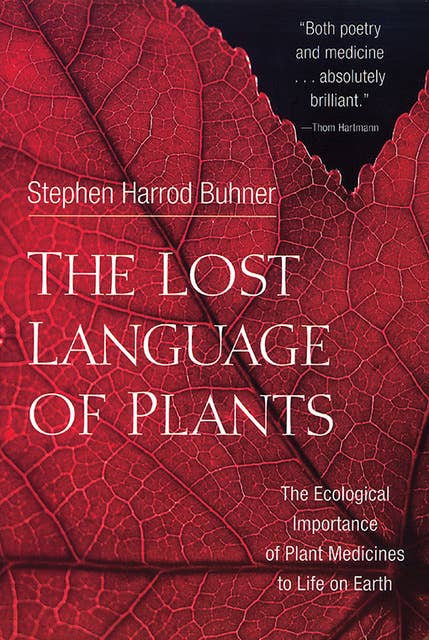 The Lost Language of Plants: The Ecological Importance of Plant Medicine to Life on Earth