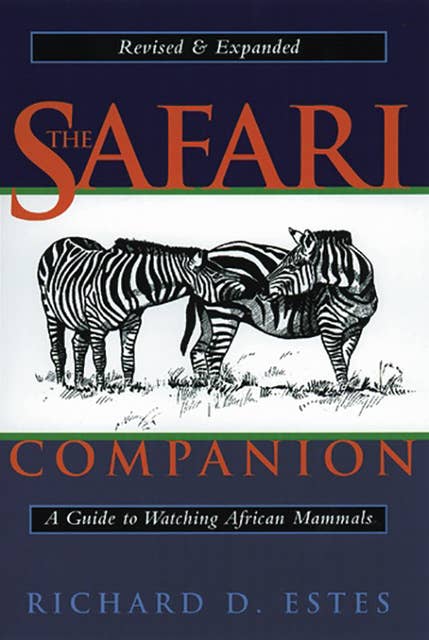 The Safari Companion: A Guide to Watching African Mammals Including Hoofed Mammals, Carnivores, and Primates