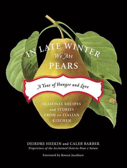 In Late Winter We Ate Pears: A Year of Hunger and Love