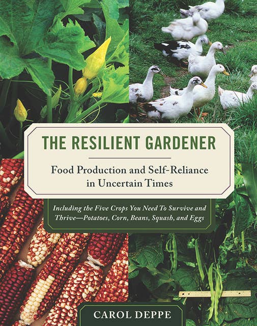 The Resilient Gardener: Food Production and Self-Reliance in Uncertain Times