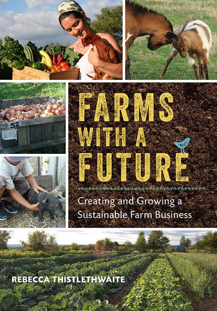 Farms with a Future: Creating and Growing a Sustainable Farm Business