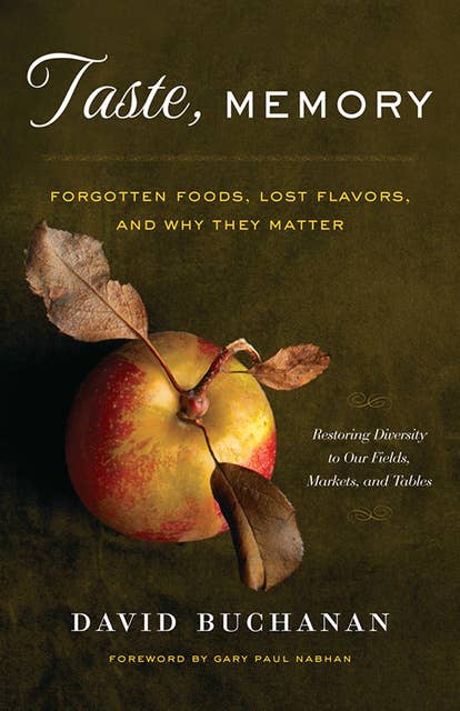 Taste, Memory: Forgotten Foods, Lost Flavors, and Why They Matter