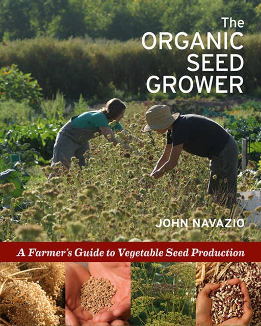 The Organic Seed Grower: A Farmer's Guide to Vegetable Seed Production