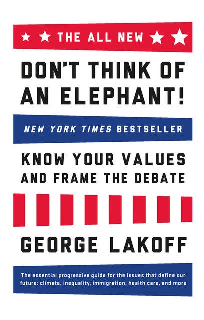 The ALL NEW Don't Think of an Elephant!: Know Your Values and Frame the Debate