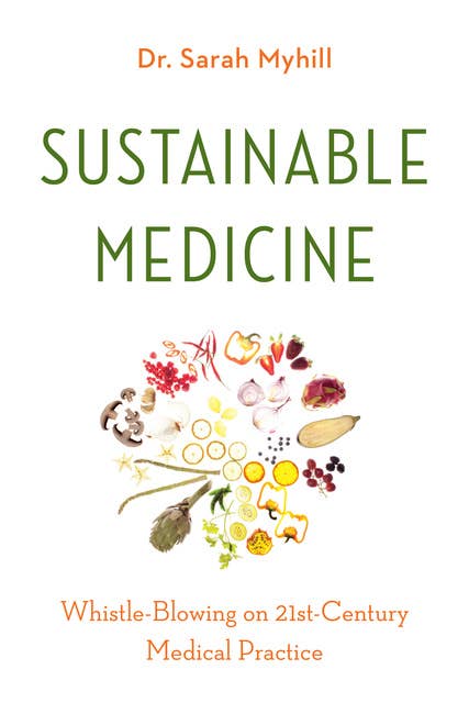 Sustainable Medicine: Whistle-Blowing on 21st-Century Medical Practice