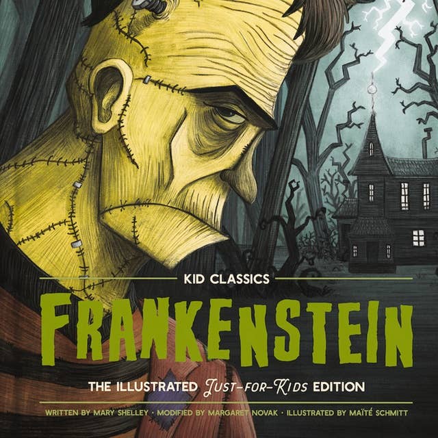 Frankenstein - Kid Classics: The Classic Edition Reimagined Just-for-Kids! (Kid Classic #2)