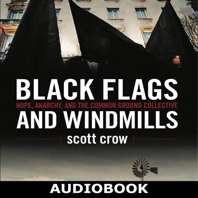 Black Flags and Windmills: Hope, Anarchy and the Common Ground Collective