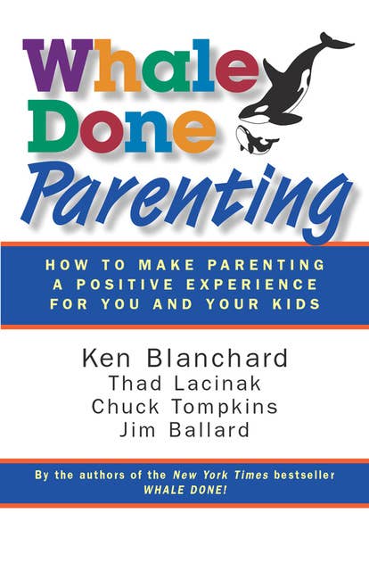 Whale Done Parenting: How to Make Parenting a Positive Experience for You and Your Kids
