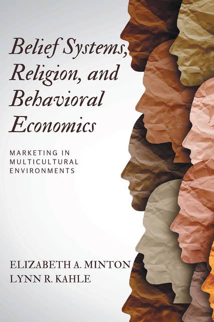 Belief Systems, Religion, and Behavioral Economics: Marketing in Multicultural Environments