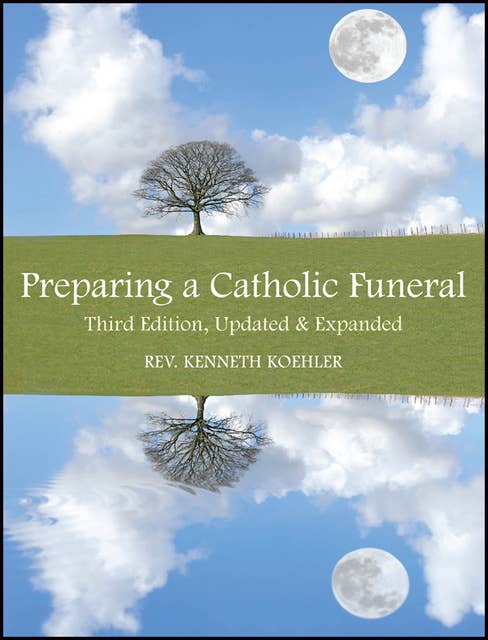 Preparing a Catholic Funeral: Third Edition, Updated & Expanded
