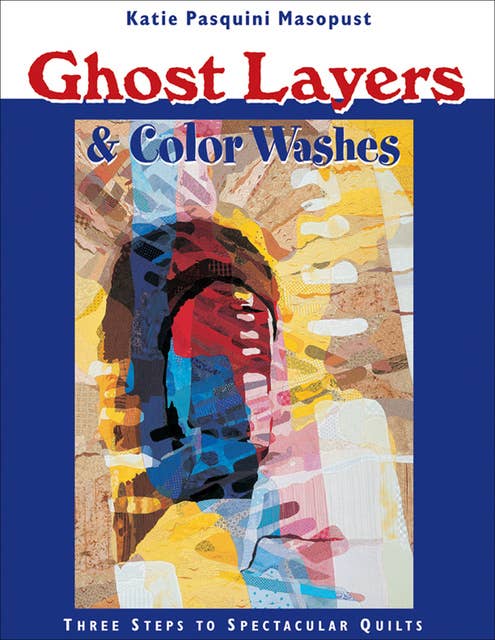 Ghost Layers & Color Washes: Three Steps to Spectacular Quilts