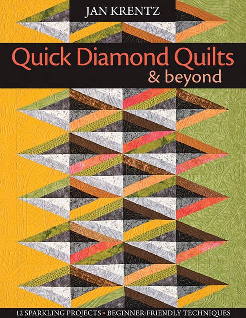 Quick Diamond Quilts & Beyond: 12 Sparkling Projects - Beginner-Friendly Techniques