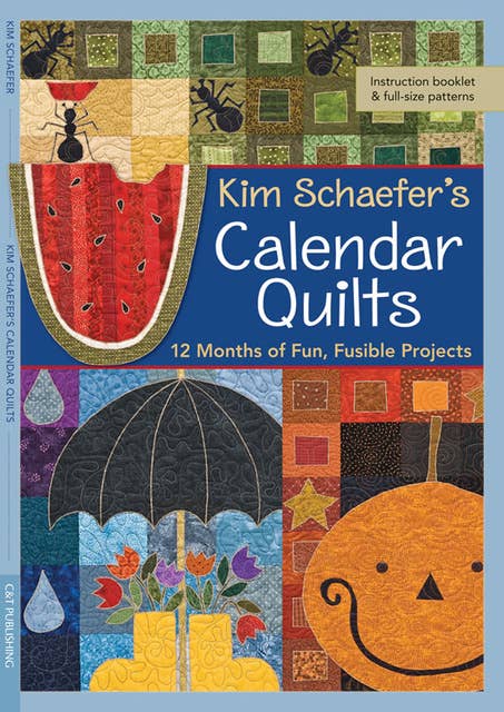 Kim Schaefer's Calendar Quilts: 12 Months of Fun, Fusible Projects