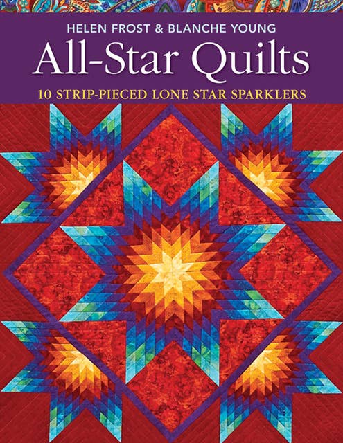 All-Star Quilts: 10 Strip-Pieced Lone Star Sparklers