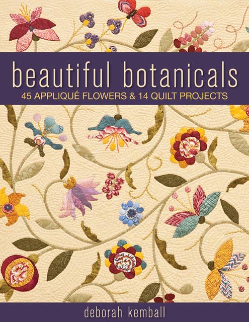 Beautiful Botanicals: 45 Appliqué Flowers & 14 Quilt Projects
